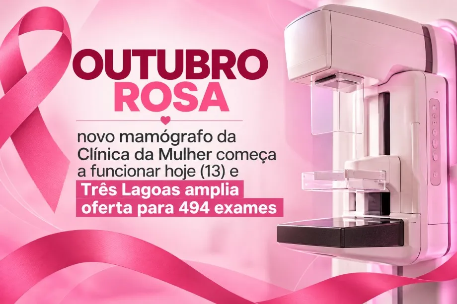 OUTUBRO ROSA – novo mamógrafo da Clínica da Mulher começa a funcionar hoje (13) e Três Lagoas amplia oferta para 494 exames