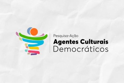 Inscrições abertas para a Pesquisa-Ação: Agentes Culturais Democráticos em Todo o Brasil